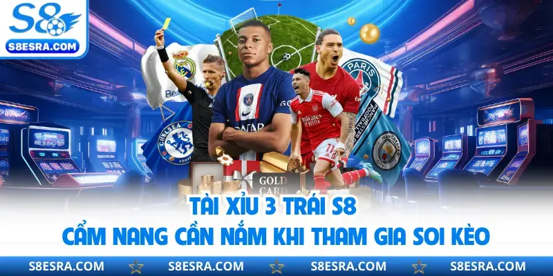 Tài Xỉu 3 Trái S8 | Cẩm Nang Cần Nắm Khi Tham Gia Soi Kèo Kèo tài xỉu 3 trái S8